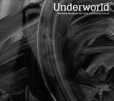 Underworld – «Barbara Barbara, we face a shining future»